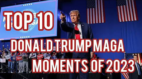 TOP 10 DONALD TRUMP MAGA MOMENTS OF 2023