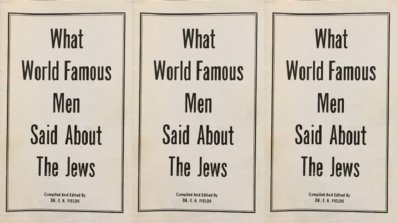 What World Famous Men Said About The Jews by Dr. E. R. Fields