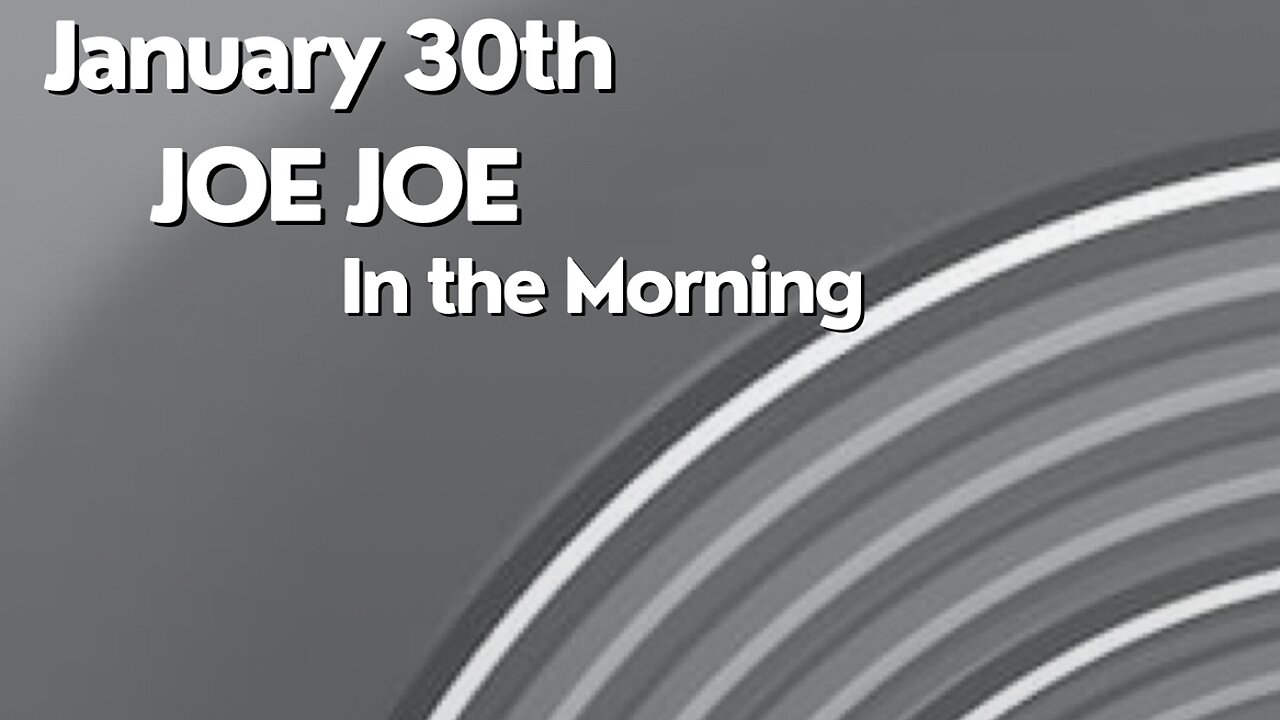 Joe Joe in the Morning January 30th