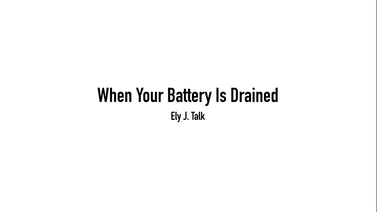 When Your Battery Is Drained By Ely J. Talk (Audio + Texts)