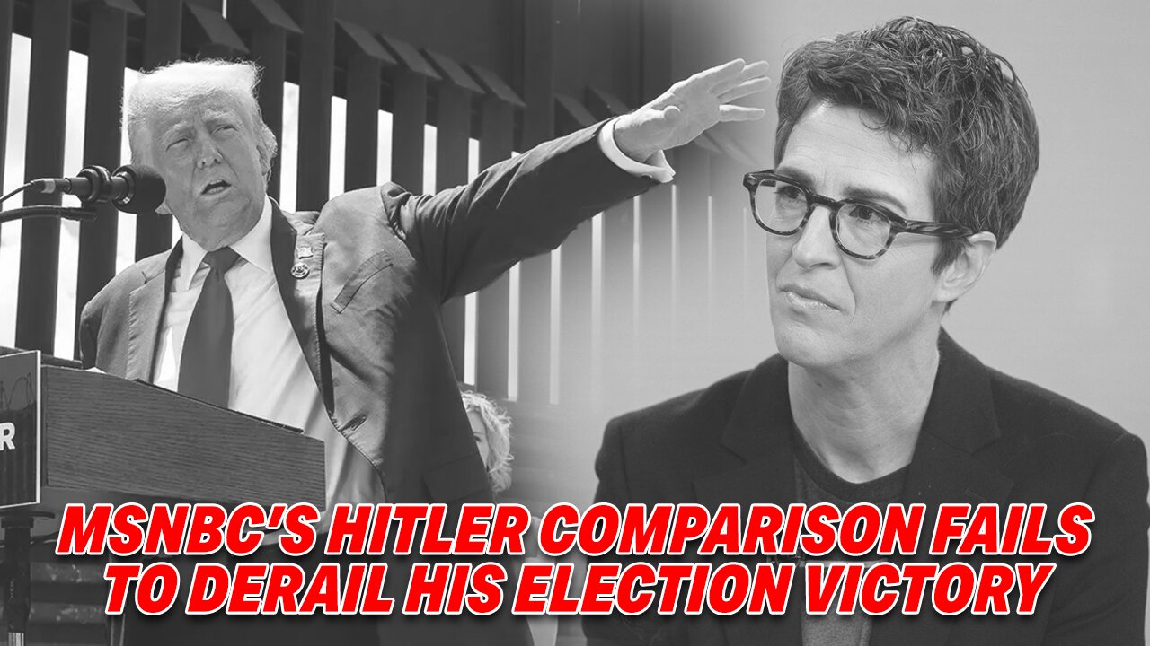 TRUMP DEFIES MEDIA SMEARS: MSNBC'S HITLER COMPARISON FAILS TO DERAIL HIS ELECTION VICTORY