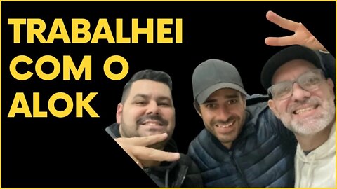 TRABALHEI COM O DJ ALOK