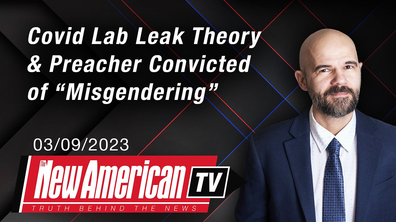 Congress Discusses Covid Lab Leak Theory, Preacher Convicted of “Misgendering”