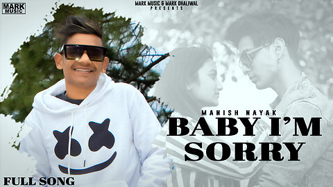 Manish Nayak - Baby i'm Sorry (Official Video) - Angel King | Mark Music | Latest Punjabi Song 2023