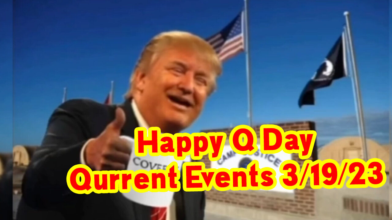 Qurrent Events 3-19-23 ~ Happy Q Day.