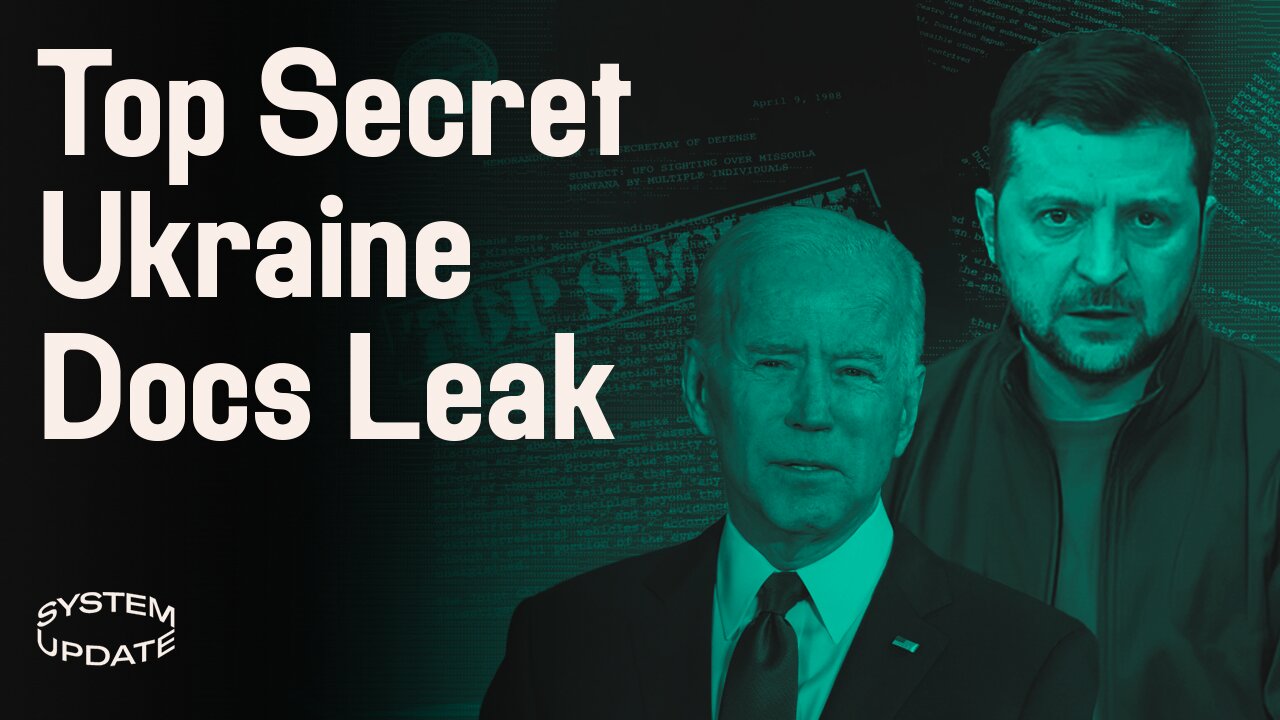 Leaked Ukraine War Docs: What’s really going on? Plus: Dems Urge Biden to Ignore Court Rulings | SYSTEM UPDATE #67