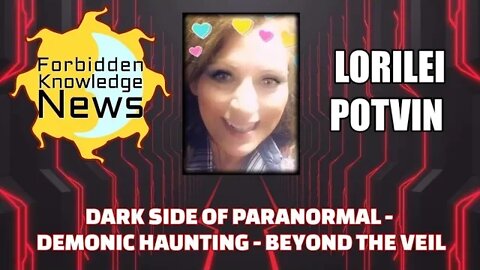 Dark Side of Paranormal - Demonic Haunting - Beyond the Veil w/ Lorilei Potvin