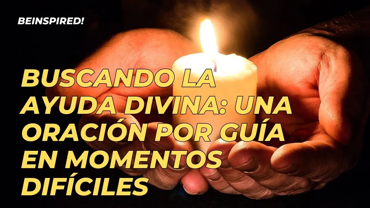 Buscando La Ayuda Divina: Una Oración Por Guía En Momentos Difíciles | Spanish | Mexico