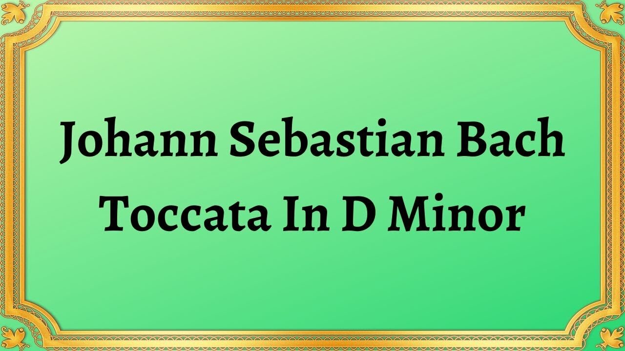 Johann Sebastian Bach Toccata In D Minor