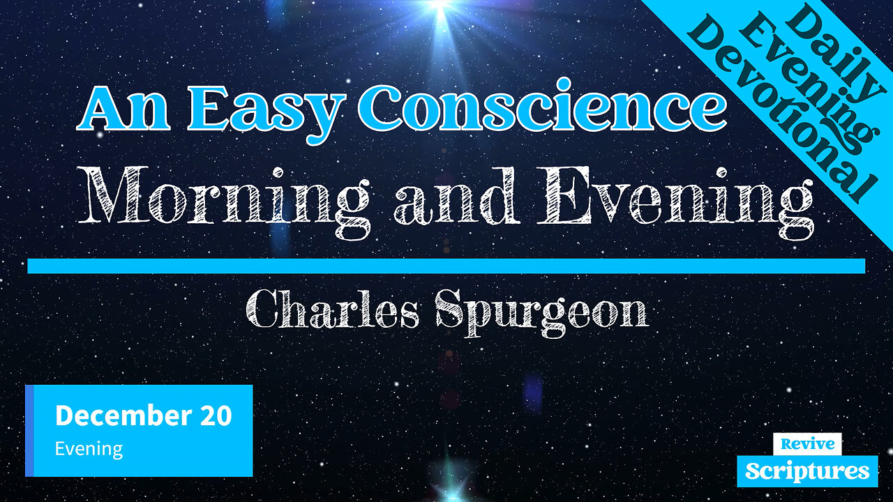 December 20 Evening Devotional | An Easy Conscience | Morning and Evening by Charles Spurgeon