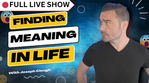 🔴 FULL SHOW: Finding Your "Meaning' In Life