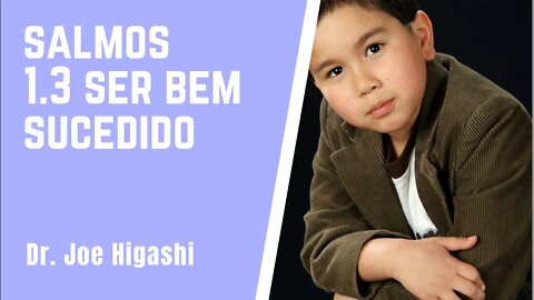 salmos 1x3 ser bem sucedido com Dr. Joe Higashi