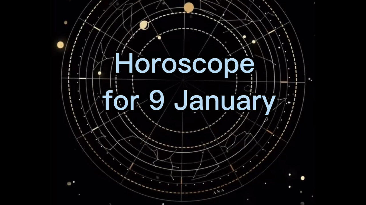 HOROSCOPE FOR 9 January