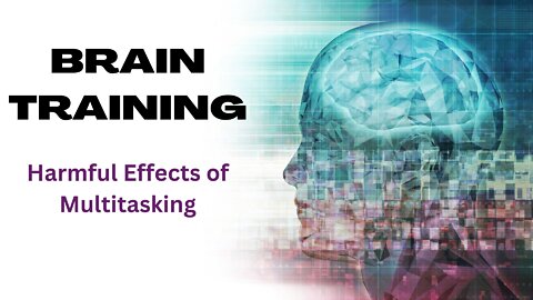 4 Ways Multitasking Harms Your Brain!!