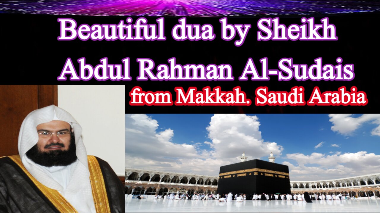 Beautiful dua by Sheikh Abdul Rahman Al-Sudais from Makkah Saudi Arabia