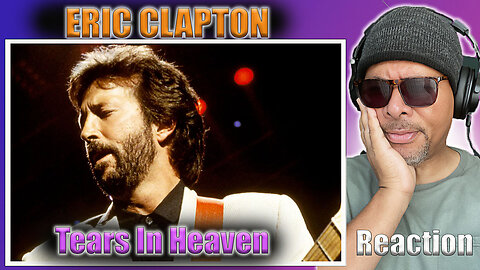 Eric Clapton - Tears In Heaven Reaction!