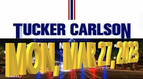 Tucker Carlson 03-27-2023