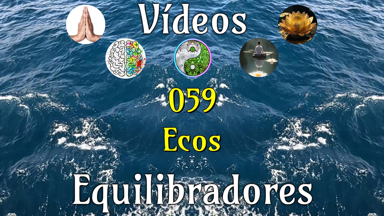 059 Ecos📹Videos Equilibradores☯️🎧♥️🕉️Atencion👁️Concentracion🎯Meditacion🧘‍♂️