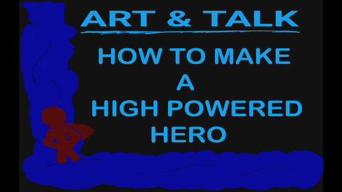 ART AND TALK: how to make a high powered hero