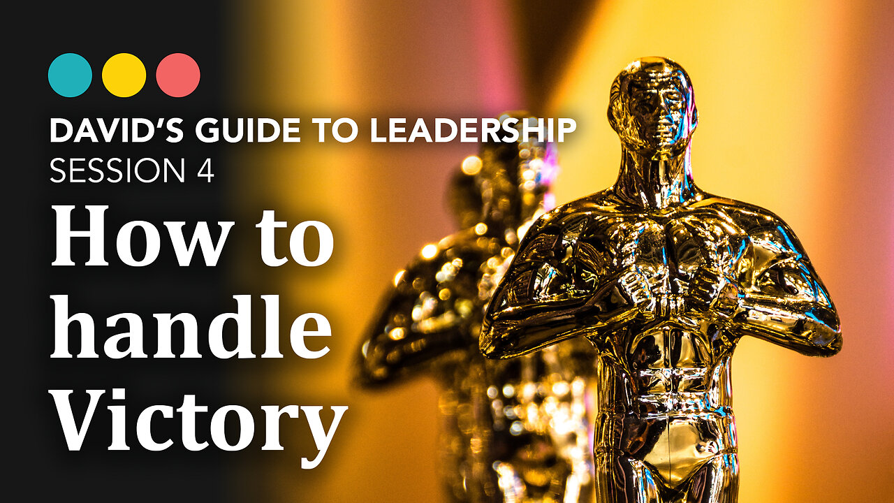 How to handle Victory, David’s Guide to Leadership 4/9