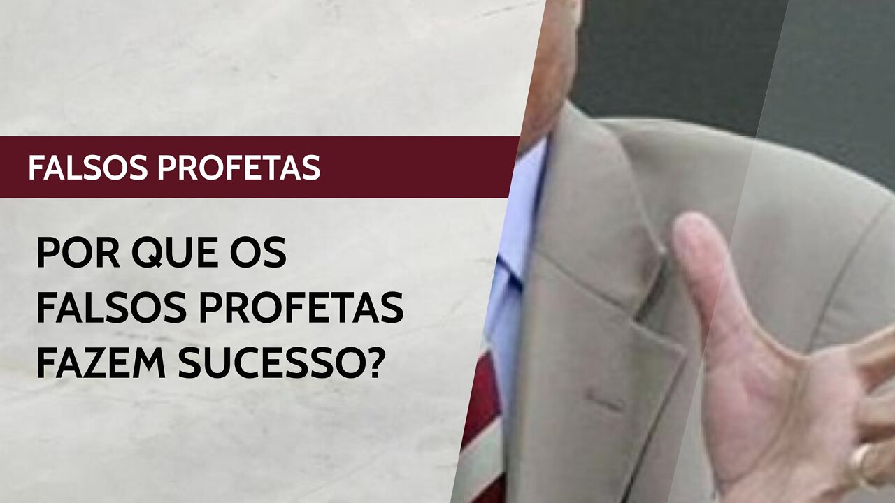 Por que os falsos profetas fazem sucesso?