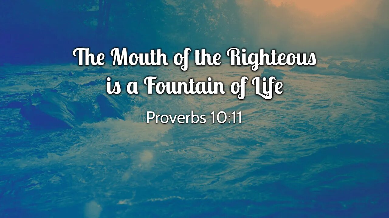 The Mouth of the Righteous is a Fountain of Life | 2023.04.23