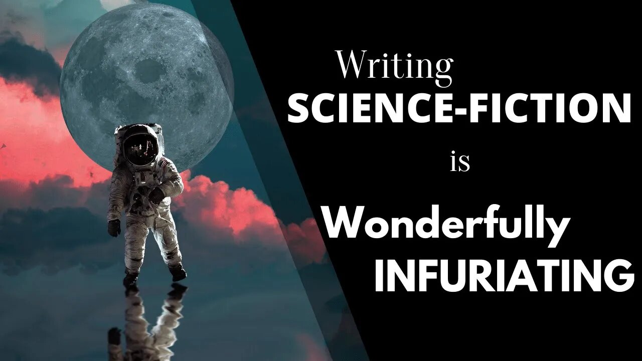 Writing Science-Fiction is Wonderfully Infuriating - Writing Today