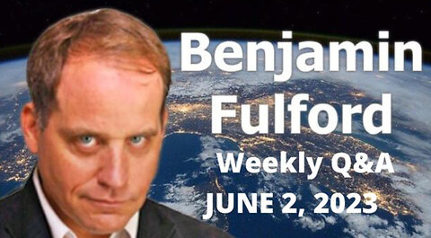 BENJAMIN FULFORD - SITUATION UPDATE 6/2/23