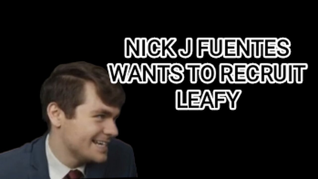 Leafy talks to Nick J Fuentes