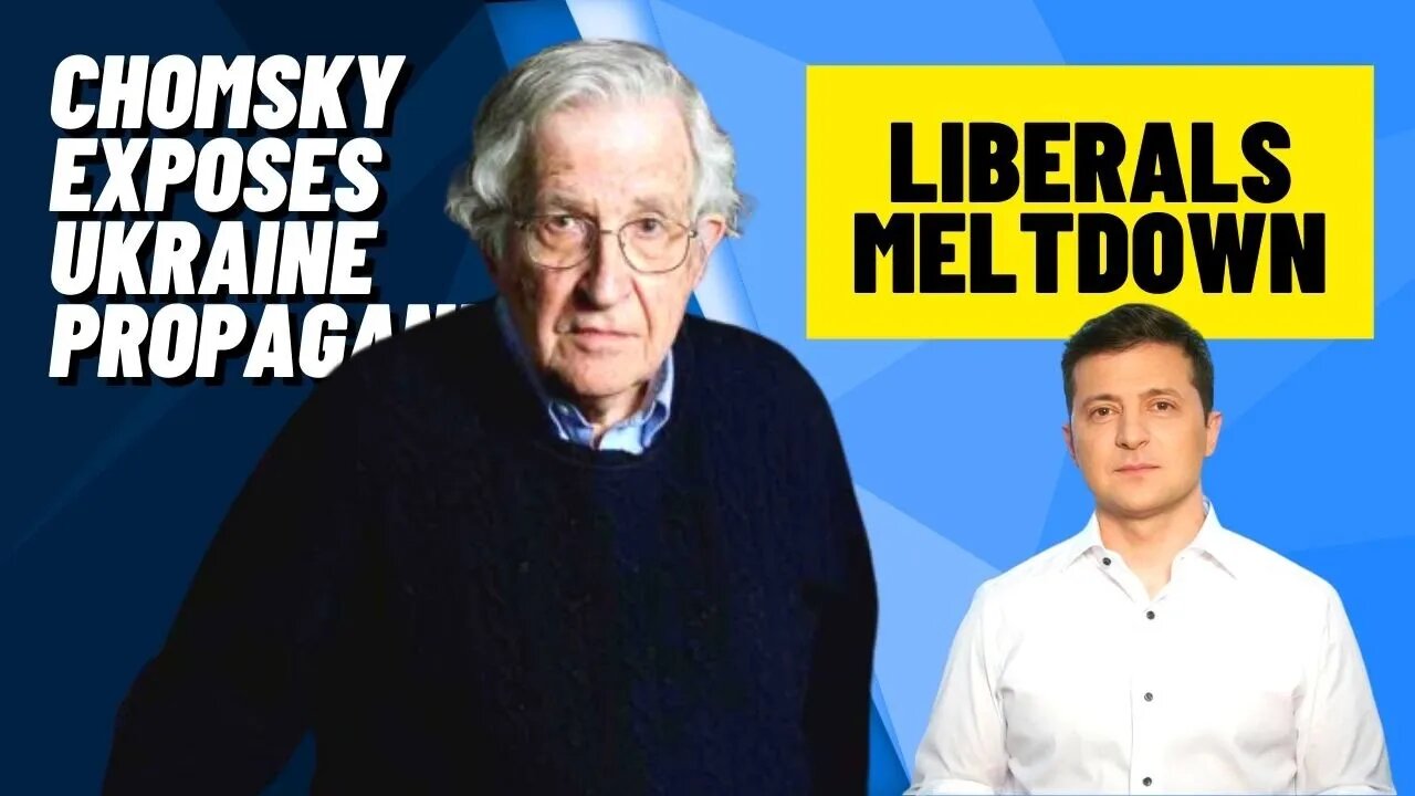 Noam Chomsky Exposes Ukraine Propaganda, Liberals Melt Down