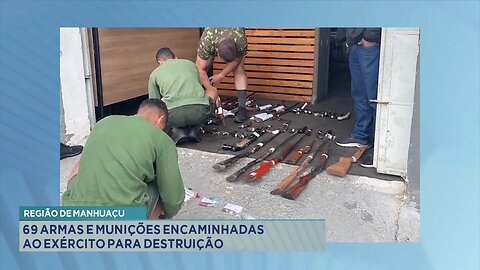 Região de Manhuaçu: 69 armas e munições encaminhadas ao exército para destruição.