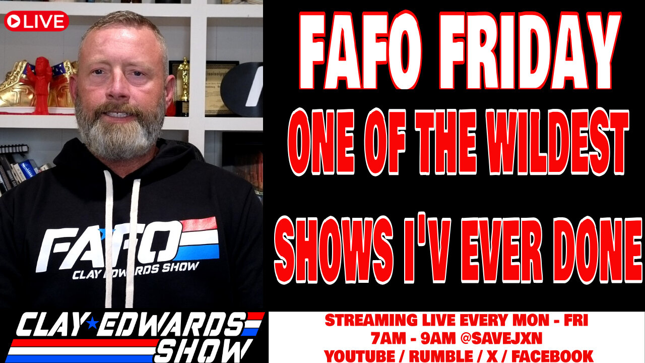 FAFO FRIDAY LIVE W/ CLAY EDWARDS (Ep #894)