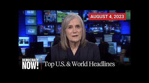 Top U.S. & World Headlines — August 4, 2023