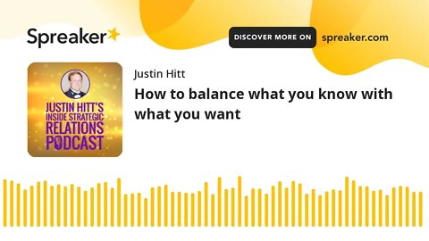 How to balance what you know with what you want