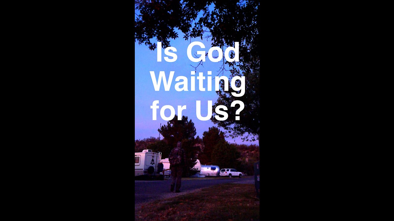 Is God Waiting for Us?