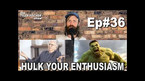 Hulk Your Enthusiasm | Ep 36 |The Tyler Fischer Show