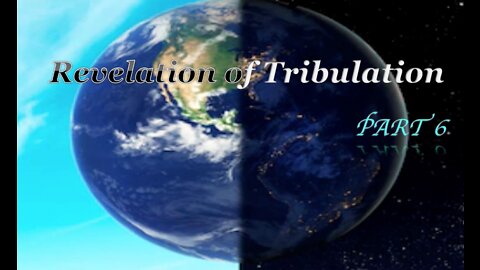 Part 6 Revelation of Tribulation July 19, 2020