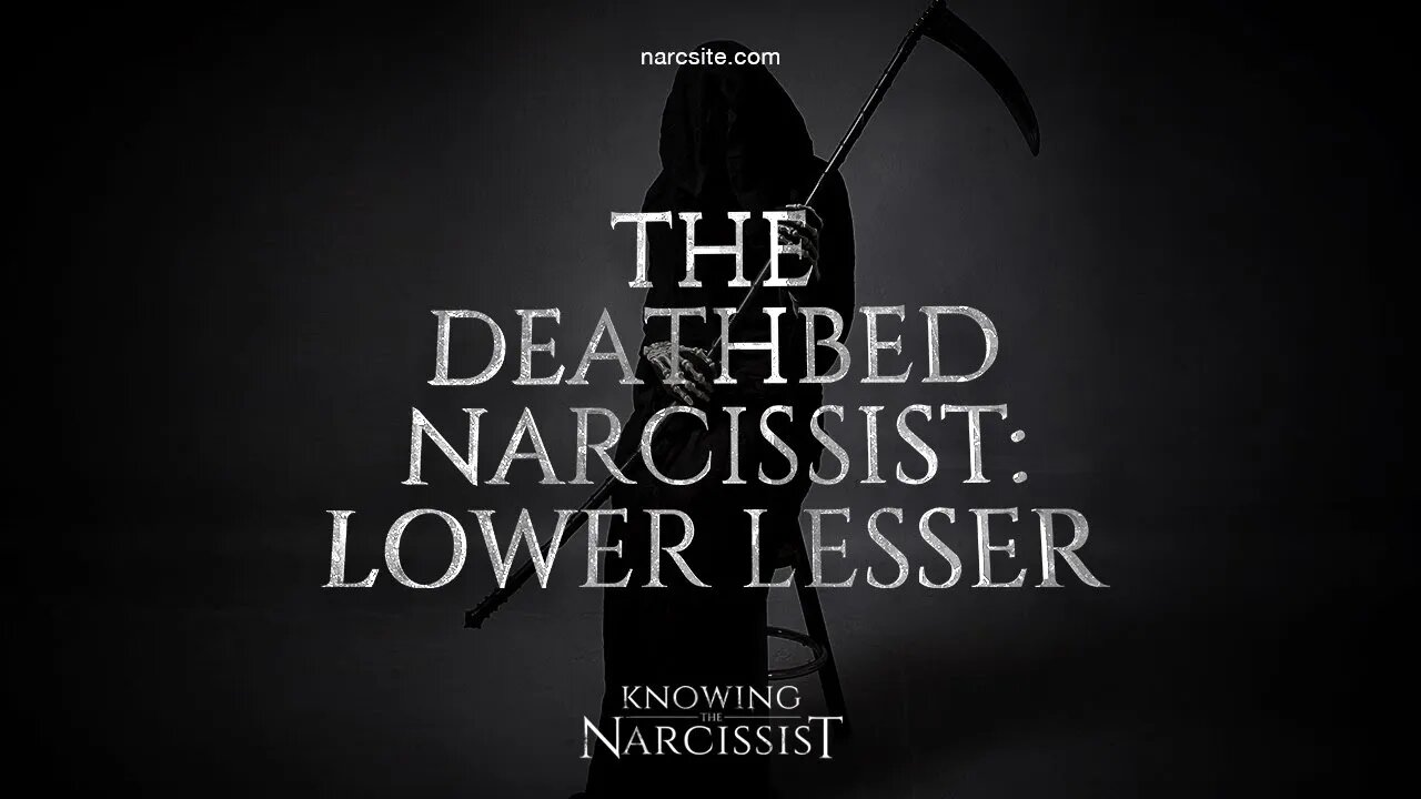 The Deathbed Narcissist : Lower Lesser