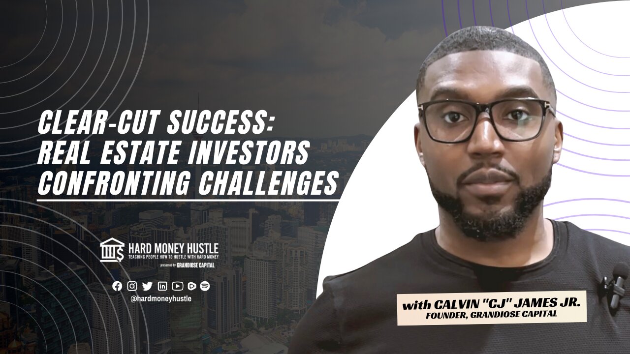 Clear-Cut Success: Real Estate Investors Confronting Challenges | Hard Money Hustle