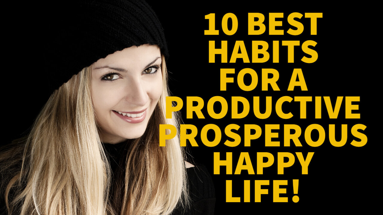 Best Habits for a Productive, Prosperous, Happy Life!