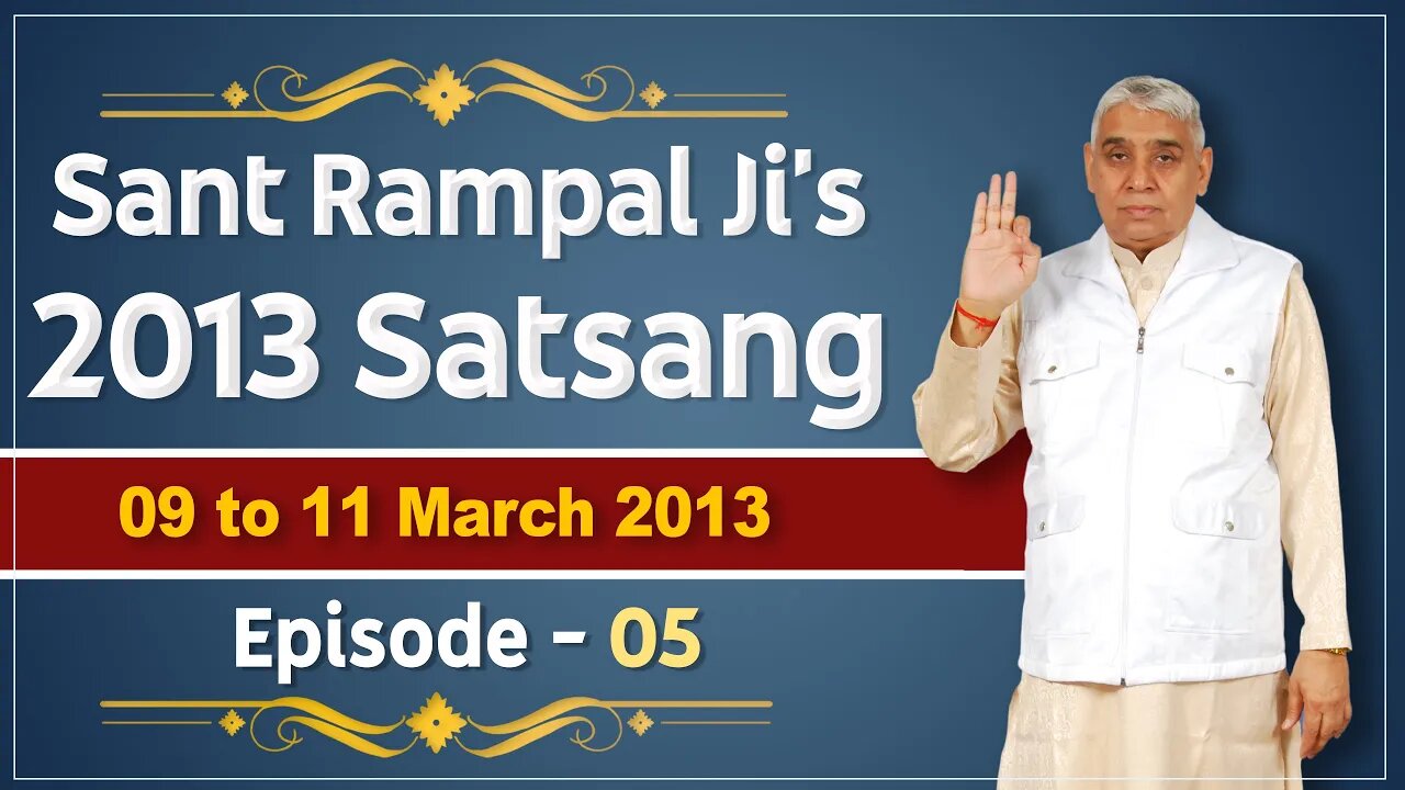 Sant Rampal Ji's 2013 Satsangs | 09 to 11 March 2013 HD | Episode - 05 | SATLOK ASHRAM