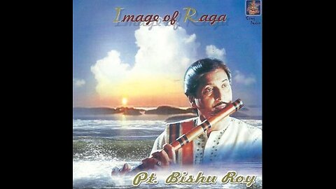 PANDIT BISHU ROY---IMAGE OF RAGA