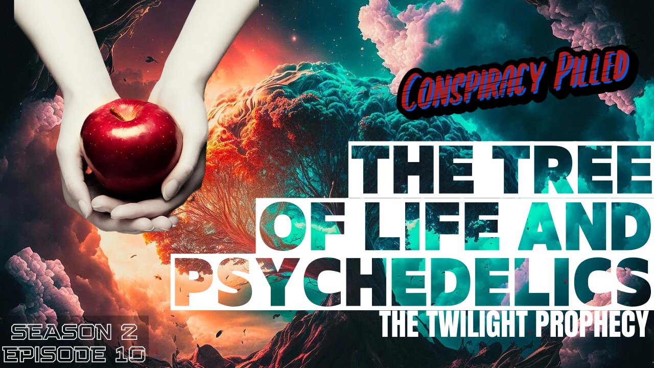 The Tree of Life & Psychedelics: The Twilight Prophecy - Conspiracy Pilled Archive (S2 - Ep10)