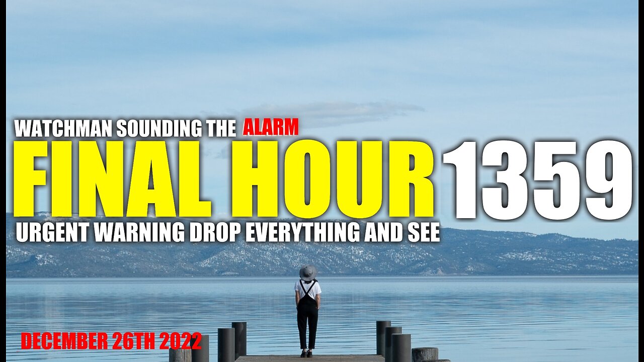 FINAL HOUR 1359 - URGENT WARNING DROP EVERYTHING AND SEE - WATCHMAN SOUNDING THE ALARM