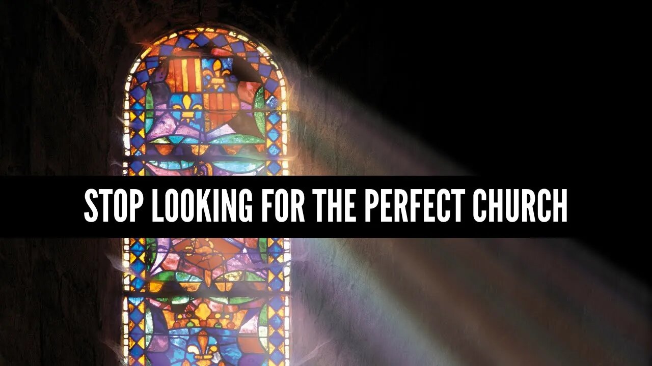 Stop Looking for the Perfect Church