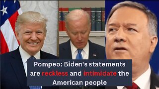Pompeo: Biden's statements are reckless and intimidate the American people