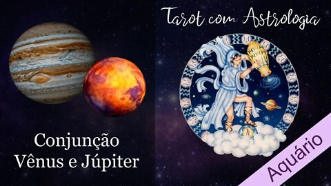 🌠 [Tarot] Conjunção Vênus e Júpiter para Aquário ♒