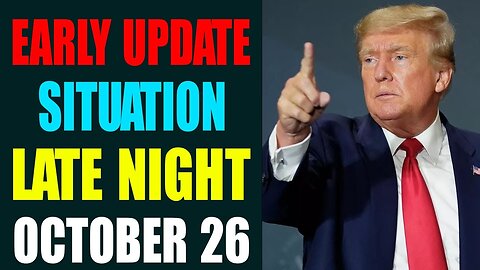 EARLY UPDATE OF THE LATE NIGHT SITUATION TODAY OCTOBER 26