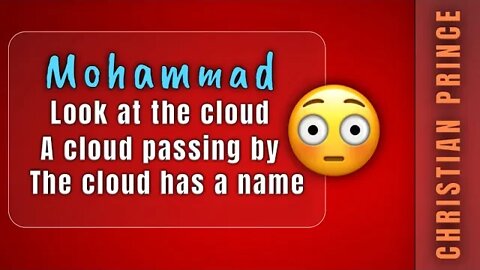 Mohammed look at the cloud passing by and it got name - Christian Prince
