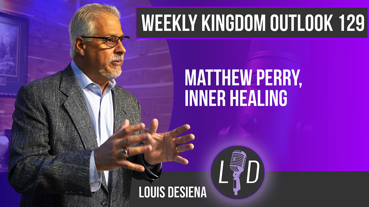 Weekly Kingdom Outlook Episode 129-Matthew Perry and Inner Healing